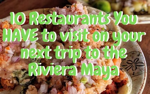 10 Restaurants You HAVE to visit on your next trip to the Riviera Maya