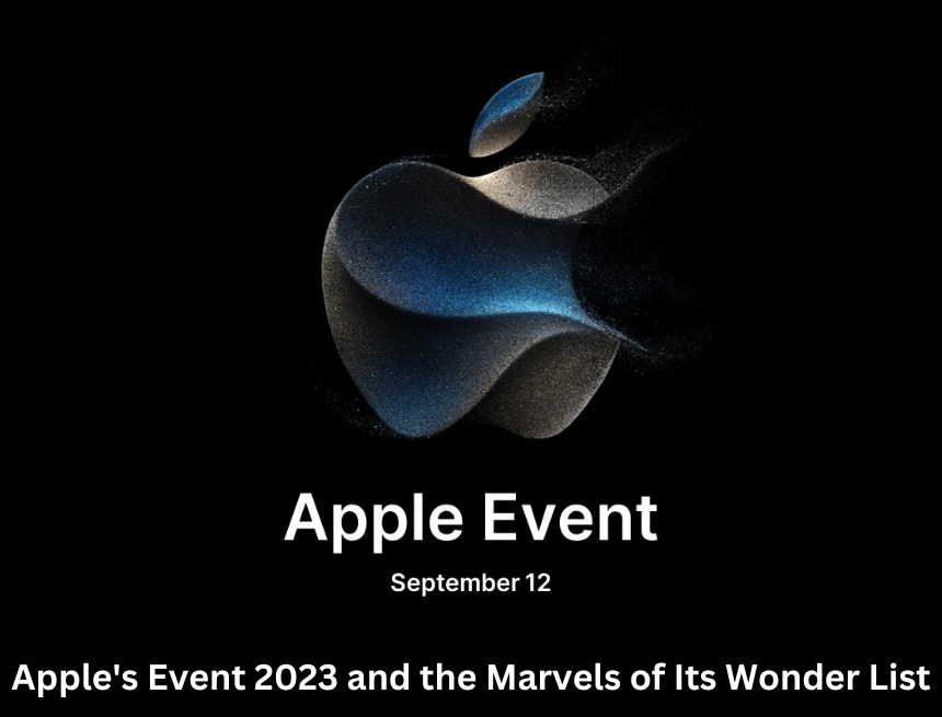 Unlocking Wonders: the great Apple’s Event 2023 and the Marvels of Its Wonder List