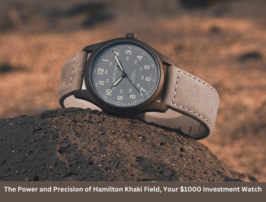 Elevate Your Wrist Game: The Power and Precision of Hamilton Khaki Field, Your 00 Investment Watch