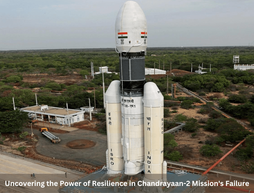 Uncovering the great Power of Resilience in Chandrayaan-2 Mission’s Failure: Navigating Setbacks 2023